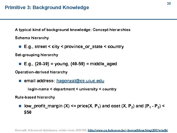 Primitive 3: Background Knowledge 35 A typical kind of background knowledge: Concept hierarchies Schema