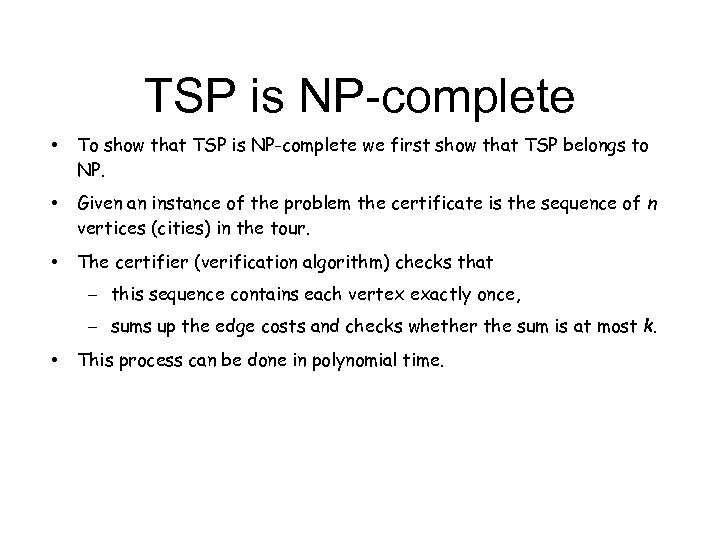TSP is NP-complete • To show that TSP is NP-complete we first show that