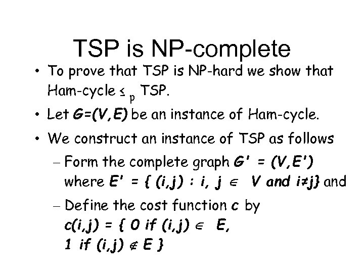 TSP is NP-complete • To prove that TSP is NP-hard we show that Ham-cycle