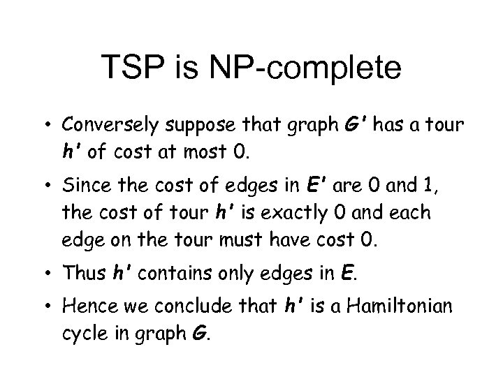TSP is NP-complete • Conversely suppose that graph G' has a tour h' of