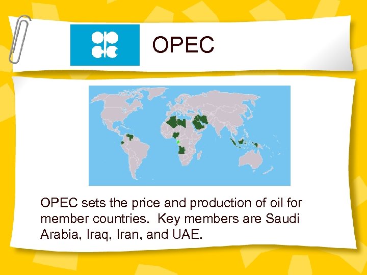 OPEC sets the price and production of oil for member countries. Key members are