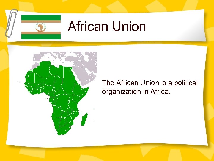 African Union The African Union is a political organization in Africa. 