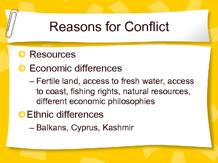 Reasons for Conflict Resources Economic differences – Fertile land, access to fresh water, access