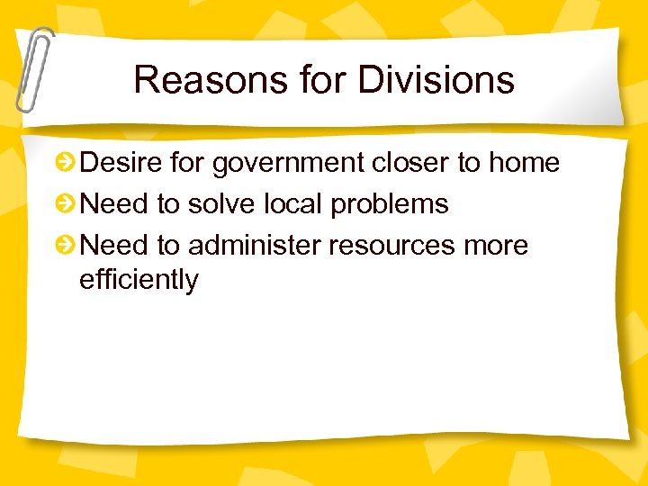 Reasons for Divisions Desire for government closer to home Need to solve local problems