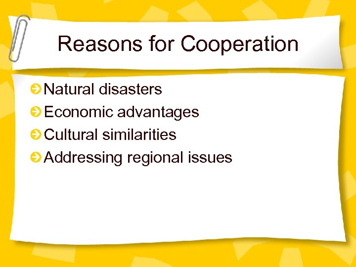 Reasons for Cooperation Natural disasters Economic advantages Cultural similarities Addressing regional issues 