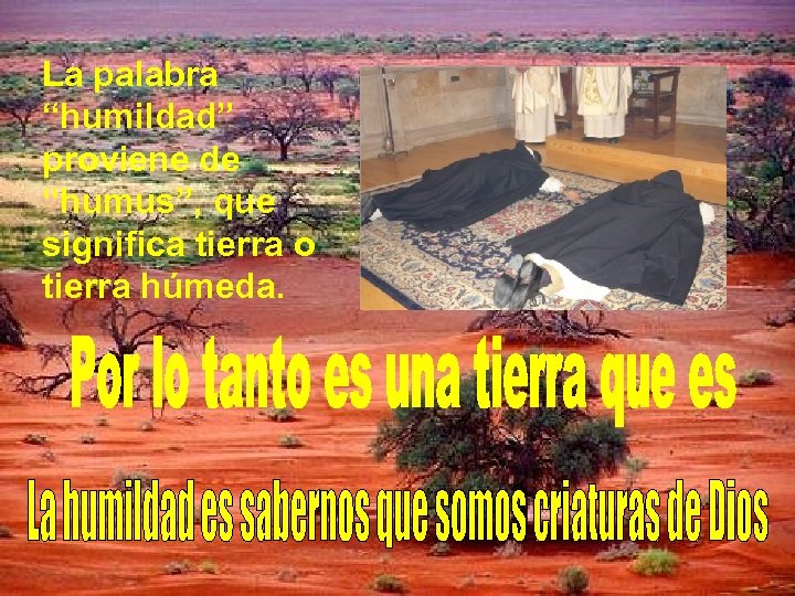 La palabra “humildad” proviene de “humus”, que significa tierra o tierra húmeda. 