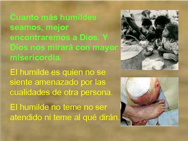 Cuanto más humildes seamos, mejor encontraremos a Dios. Y Dios nos mirará con mayor