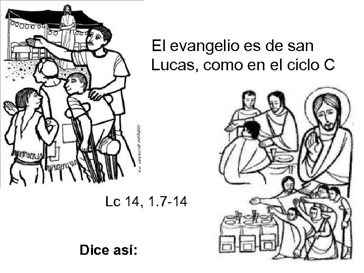 El evangelio es de san Lucas, como en el ciclo C Lc 14, 1.