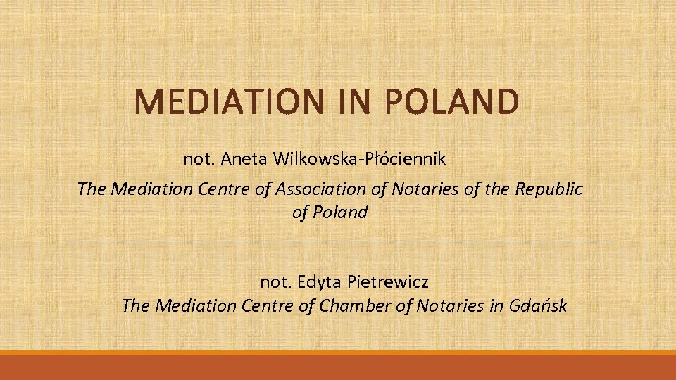 MEDIATION IN POLAND not. Aneta Wilkowska-Płóciennik The Mediation Centre of Association of Notaries of