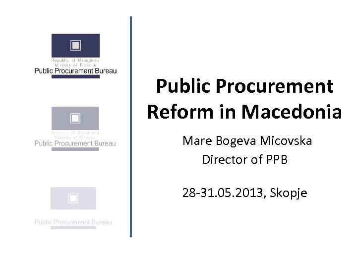 Public Procurement Reform in Macedonia Mare Bogeva Micovska Director of PPB 28 -31. 05.