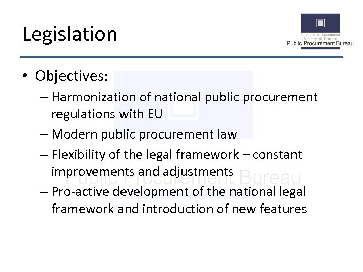 Legislation • Objectives: – Harmonization of national public procurement regulations with EU – Modern