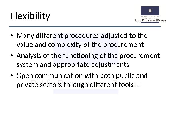 Flexibility • Many different procedures adjusted to the value and complexity of the procurement