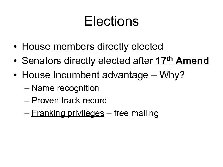 Elections • House members directly elected • Senators directly elected after 17 th Amend