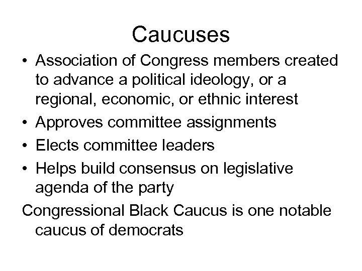 Caucuses • Association of Congress members created to advance a political ideology, or a