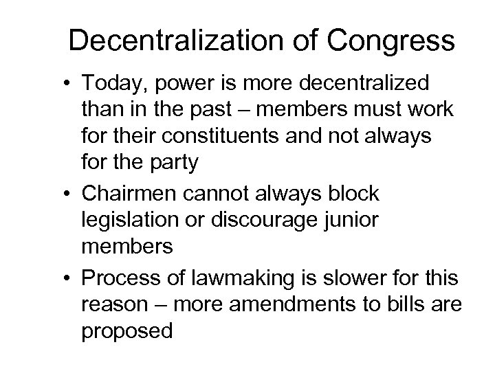 Decentralization of Congress • Today, power is more decentralized than in the past –