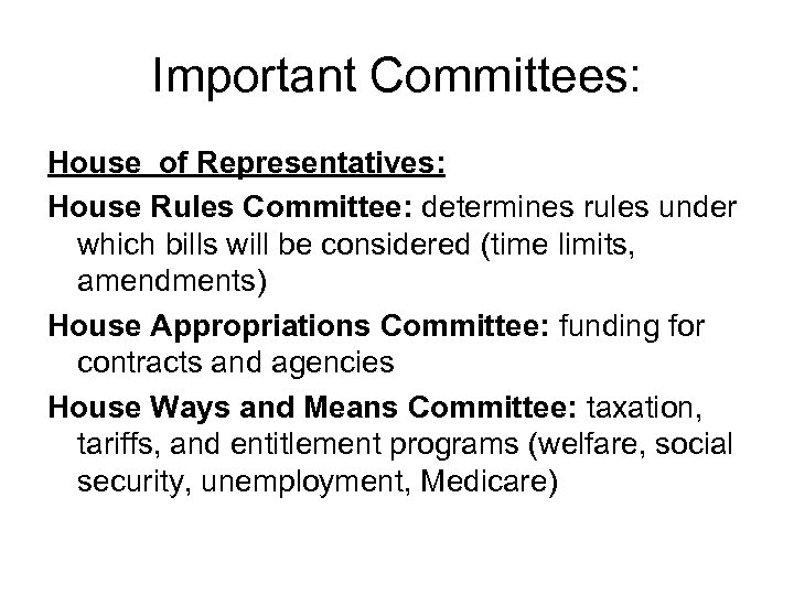 Important Committees: House of Representatives: House Rules Committee: determines rules under which bills will
