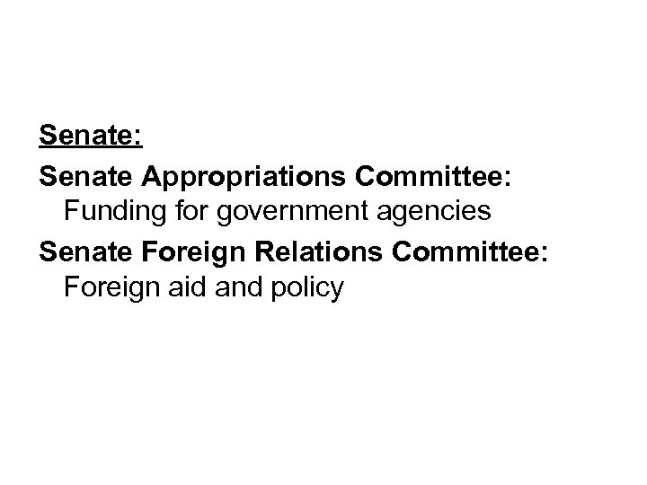 Senate: Senate Appropriations Committee: Funding for government agencies Senate Foreign Relations Committee: Foreign aid