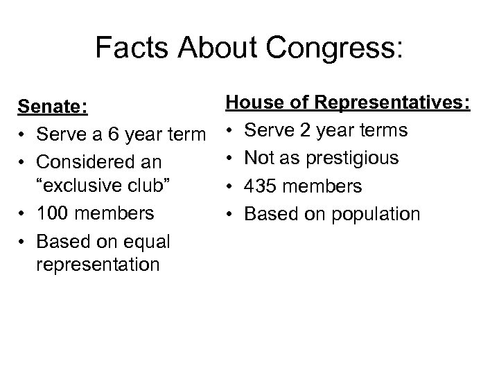 Facts About Congress: Senate: • Serve a 6 year term • Considered an “exclusive