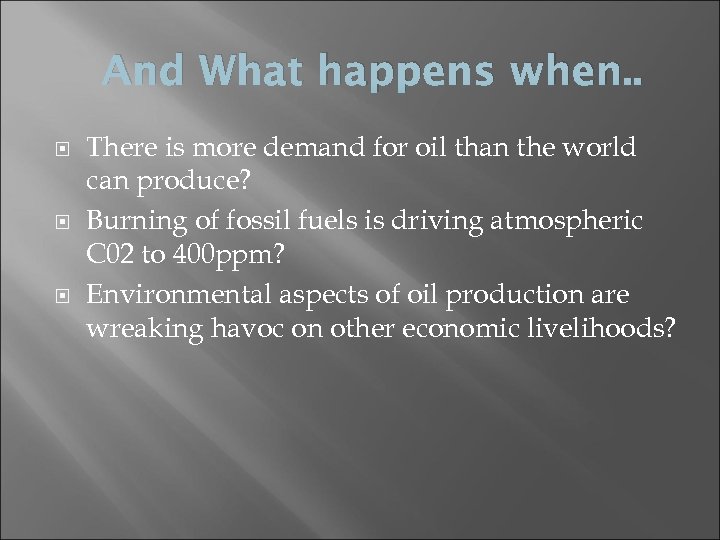 And What happens when. . There is more demand for oil than the world