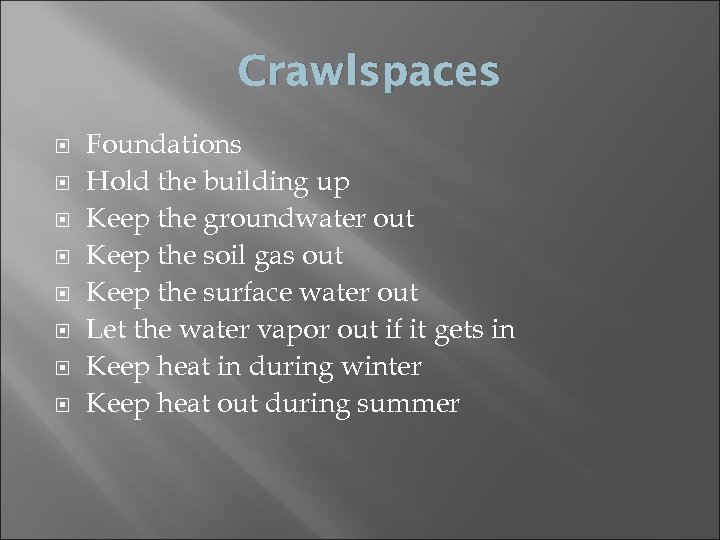 Crawlspaces Foundations Hold the building up Keep the groundwater out Keep the soil gas