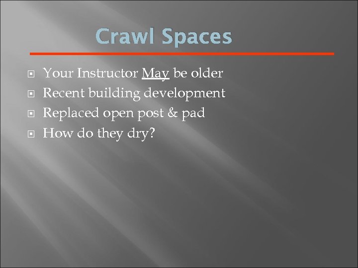 Crawl Spaces Your Instructor May be older Recent building development Replaced open post &