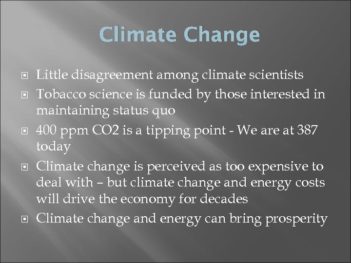 Climate Change Little disagreement among climate scientists Tobacco science is funded by those interested