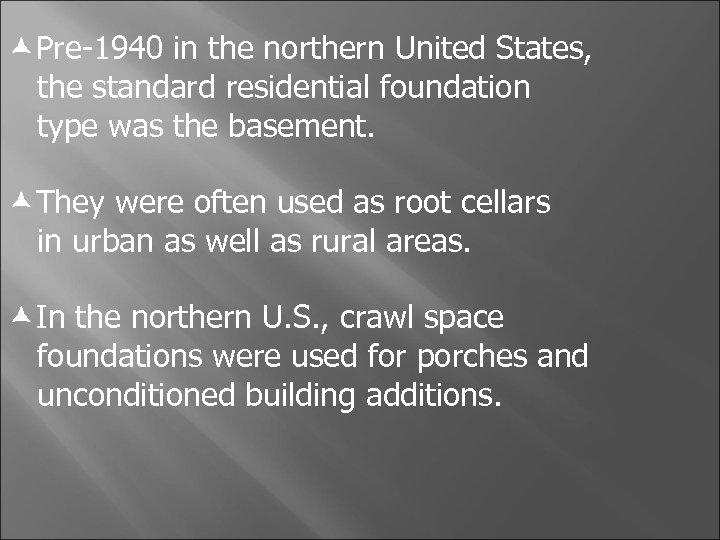  Pre-1940 in the northern United States, the standard residential foundation type was the