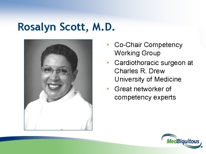 Rosalyn Scott, M. D. • Co-Chair Competency Working Group • Cardiothoracic surgeon at Charles