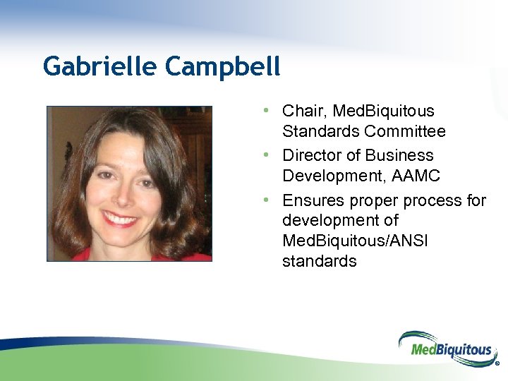Gabrielle Campbell • Chair, Med. Biquitous Standards Committee • Director of Business Development, AAMC