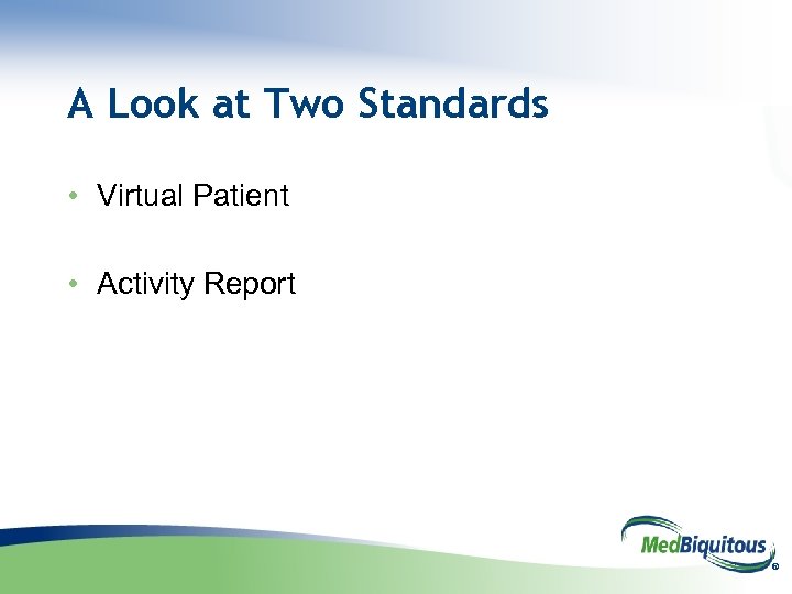 A Look at Two Standards • Virtual Patient • Activity Report ® 
