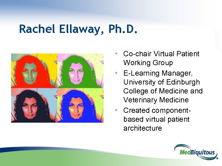 Rachel Ellaway, Ph. D. • Co-chair Virtual Patient Working Group • E-Learning Manager, University