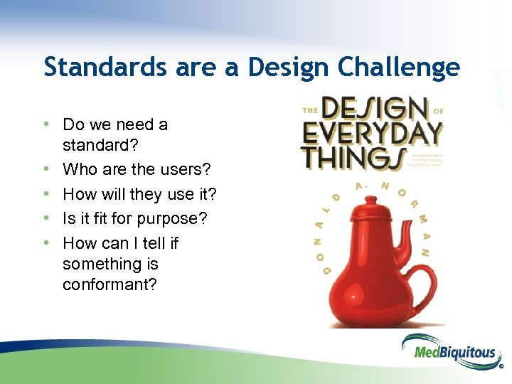 Standards are a Design Challenge • Do we need a standard? • Who are