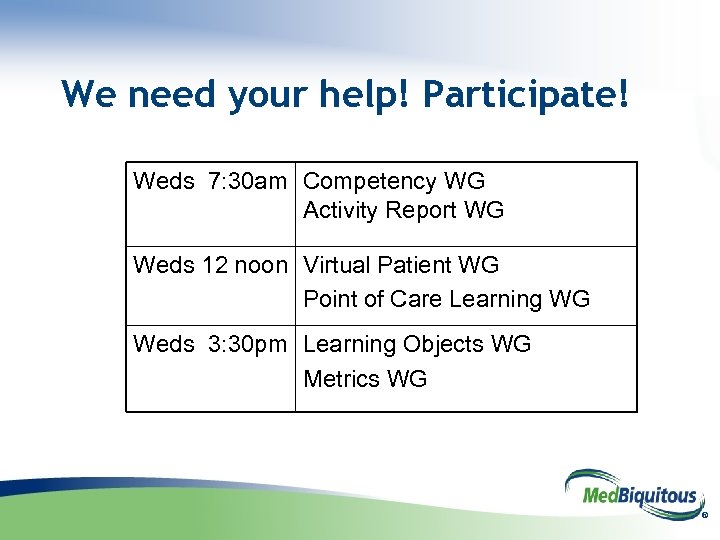 We need your help! Participate! Weds 7: 30 am Competency WG Activity Report WG