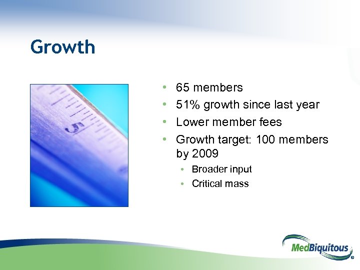 Growth • • 65 members 51% growth since last year Lower member fees Growth