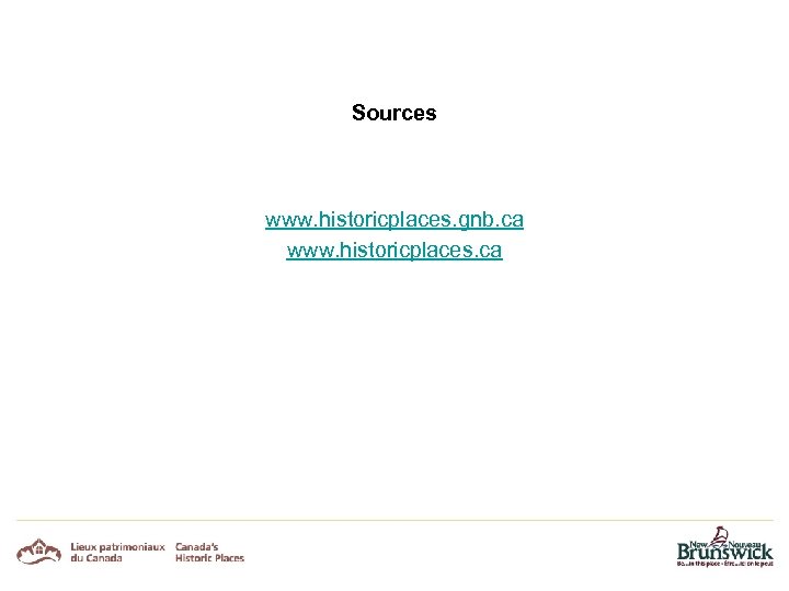 Sources www. historicplaces. gnb. ca www. historicplaces. ca 