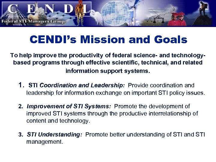 CENDI’s Mission and Goals To help improve the productivity of federal science- and technologybased