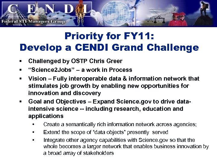 Priority for FY 11: Develop a CENDI Grand Challenge § § Challenged by OSTP