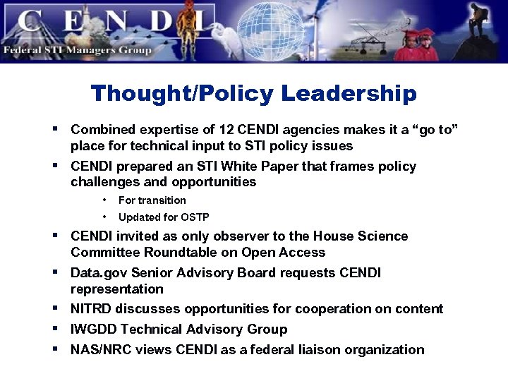 Thought/Policy Leadership § Combined expertise of 12 CENDI agencies makes it a “go to”