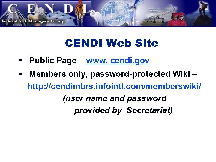 CENDI Web Site § Public Page – www. cendi. gov § Members only, password-protected