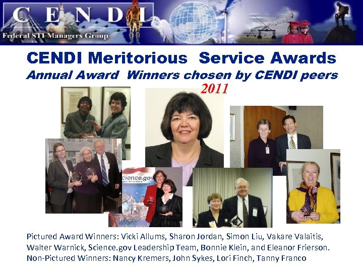 CENDI Meritorious Service Awards Annual Award Winners chosen by CENDI peers 2011 Pictured Award
