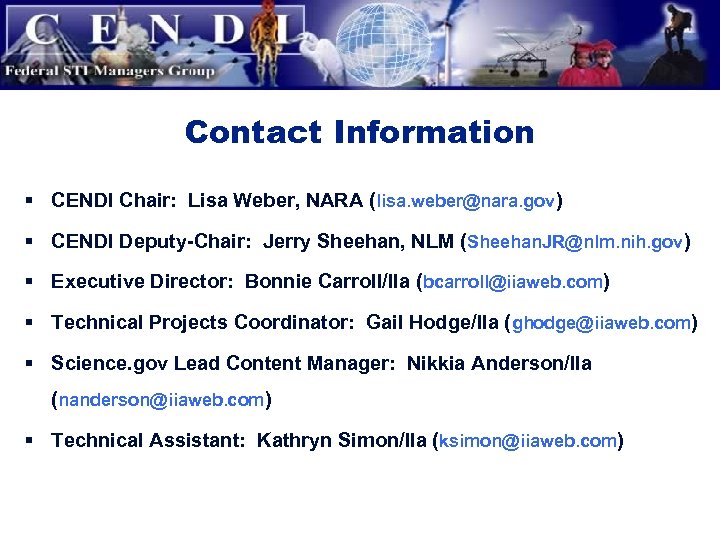 Contact Information § CENDI Chair: Lisa Weber, NARA (lisa. weber@nara. gov) § CENDI Deputy-Chair: