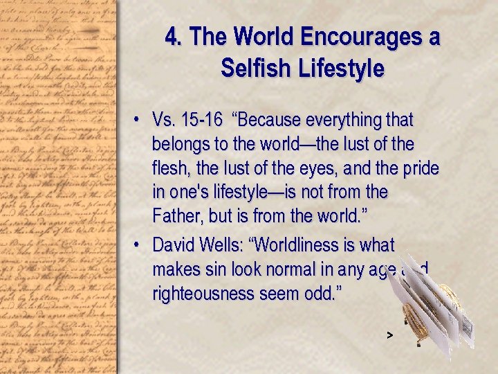 4. The World Encourages a Selfish Lifestyle • Vs. 15 -16 “Because everything that