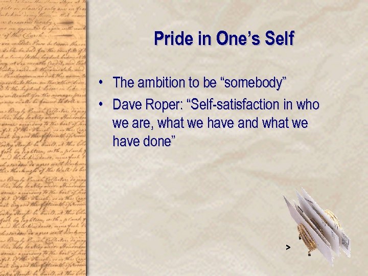Pride in One’s Self • The ambition to be “somebody” • Dave Roper: “Self-satisfaction