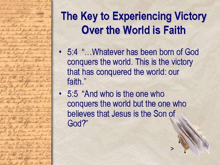 The Key to Experiencing Victory Over the World is Faith • 5: 4 “…Whatever