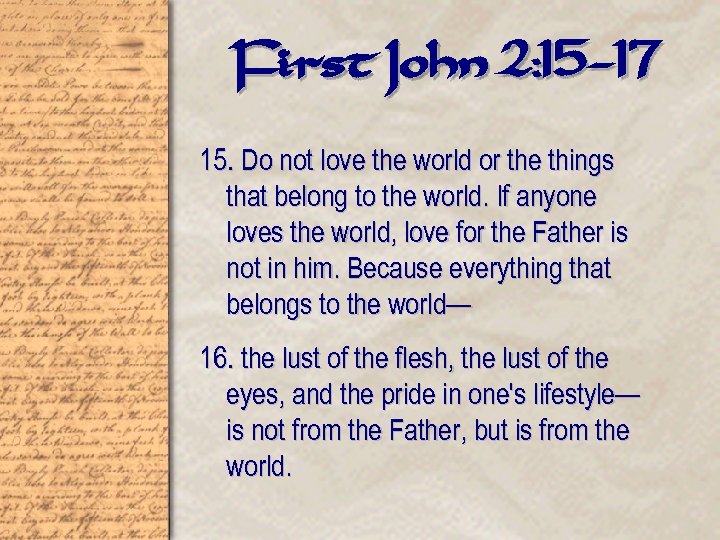 First John 2: 15 -17 15. Do not love the world or the things
