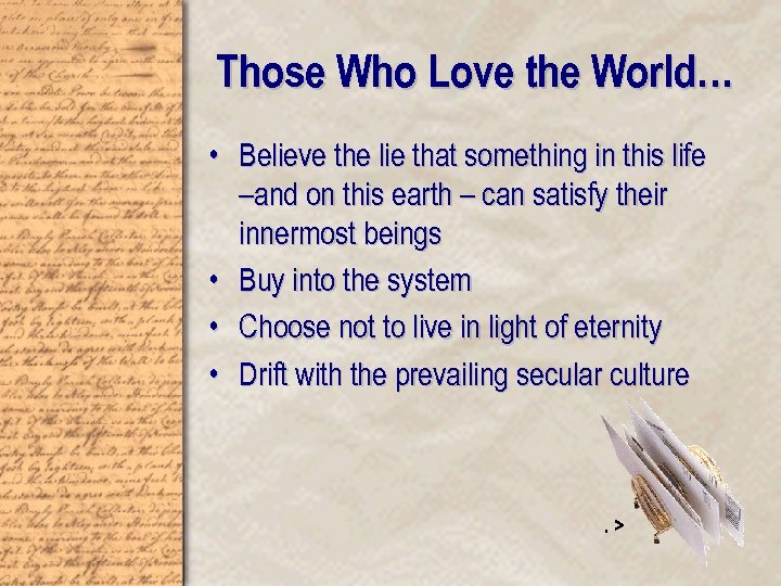 Those Who Love the World… • Believe the lie that something in this life