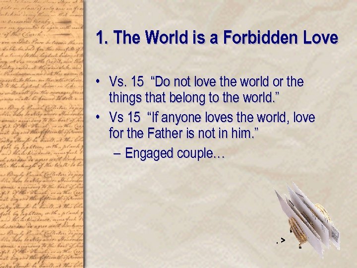 1. The World is a Forbidden Love • Vs. 15 “Do not love the