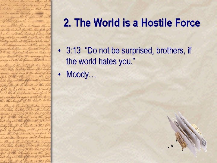 2. The World is a Hostile Force • 3: 13 “Do not be surprised,