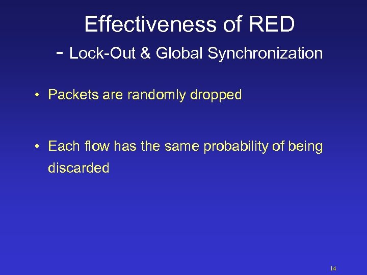 Effectiveness of RED - Lock-Out & Global Synchronization • Packets are randomly dropped •