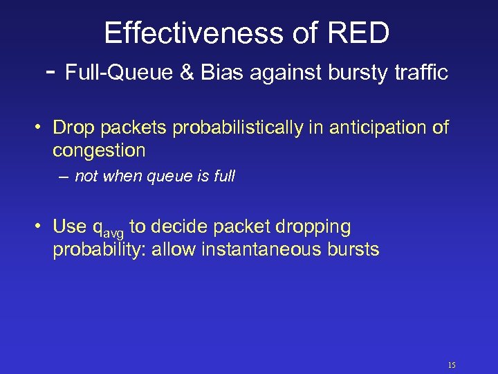 Effectiveness of RED - Full-Queue & Bias against bursty traffic • Drop packets probabilistically